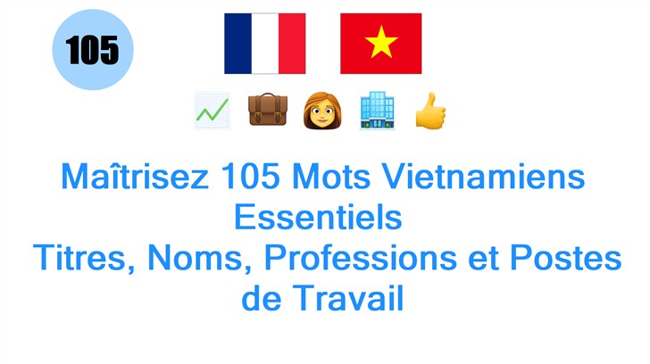 Maîtrisez 105 Mots Vietnamiens Essentiels : Titres, Noms, Professions et Postes de Travail